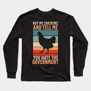 Buy Me Chickens And Tell Me You Hate The Government Long Sleeve T-Shirt